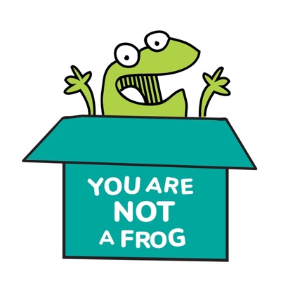 You Are Not A Frog You Are Not A Frog