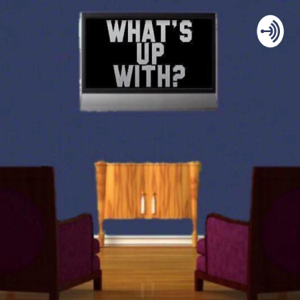 What's Up With? podcast