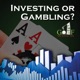 Investing or Gambling #217 ~ We Are Back! - Investing or Gambling?