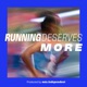 Running Deserves More