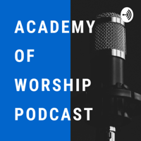 Academy of Worship Podcast podcast