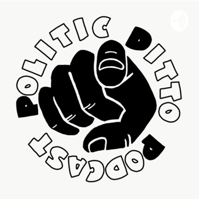 Politic Ditto Podcast Politic Ditto Podcast