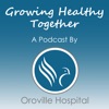 Growing Healthy Together - a podcast by Oroville Hospital artwork