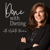 Done with Dieting with Elizabeth Sherman - Elizabeth Sherman