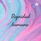 Dignidad humana ♥️