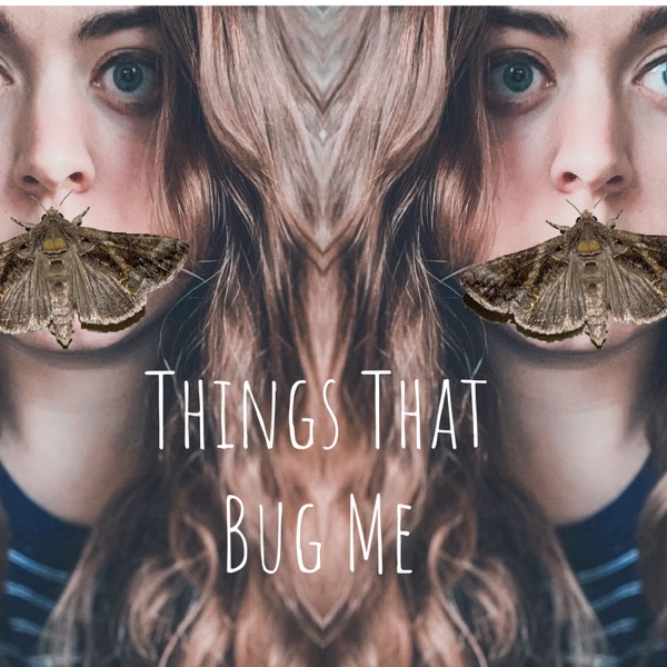 Things That Bug Me-With Emily Artwork