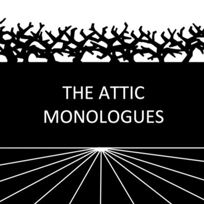 The Attic Monologues The Attic Monologues