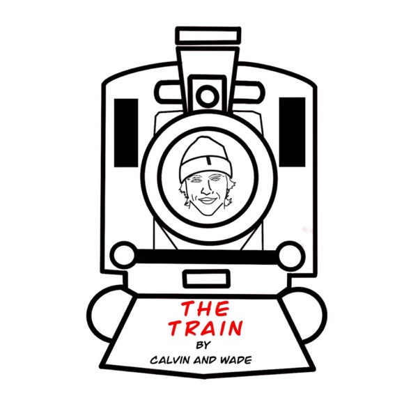 The Train Podcast by Calvin and Wade Artwork