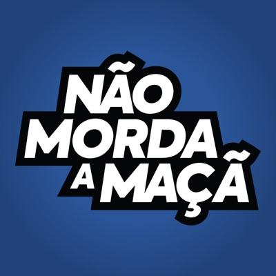 Não Morda a Maçã Podcast Não Morda a Maçã Podcast