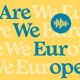 ARE WE EUROPE