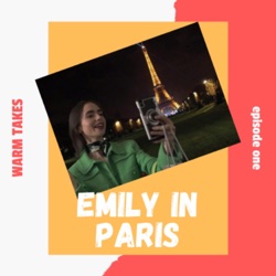 Warm Takes: Emily in Paris
