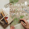 Take Me With You For Your Trip artwork