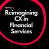 Reimagining CX in financial services  artwork