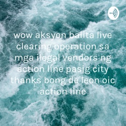 wow aksyon balita live clearing operation sa mga ilegal vendors ng action line pasig city thanks bong de leon oic action line