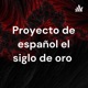 Proyecto de español el siglo de oro 