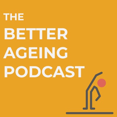 The Better Ageing Podcast The Better Ageing Podcast