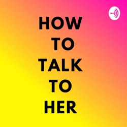 How To Talk To Her