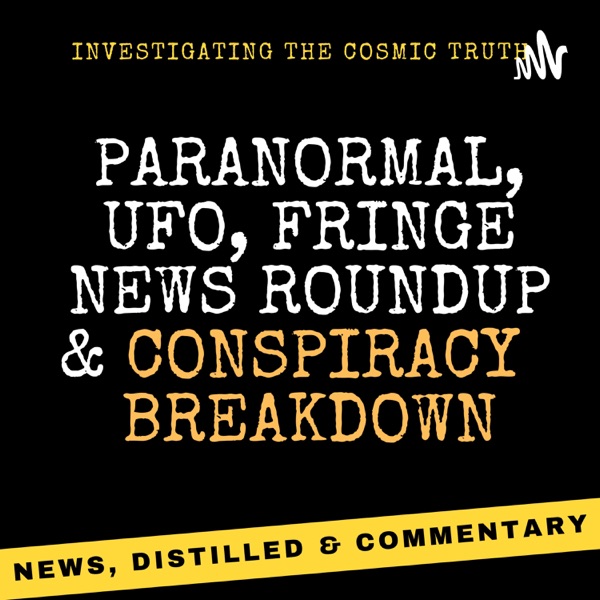 Paranormal UFO and Fringe News Roundup Podcast Artwork