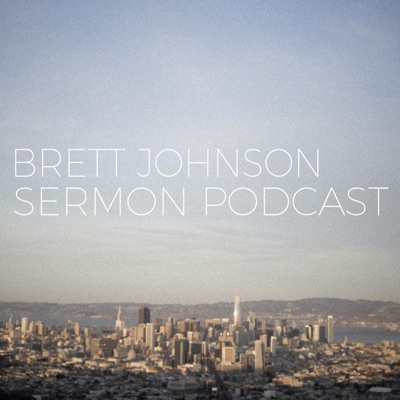 Brett Johnson Sermon Podcast Brett Johnson Sermon Podcast