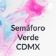 Semáforo verde en la Cdmx