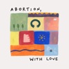 Abortion, with love artwork