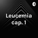 Leucemia Cap. 1