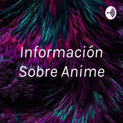 Información Sobre Anime