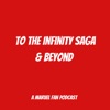 To The Infinity Saga and Beyond: A MCU Fan Podcast : X-Men 97 Recaps and Deadpool &amp; Wolverine News artwork