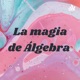 La magia de Álgebra