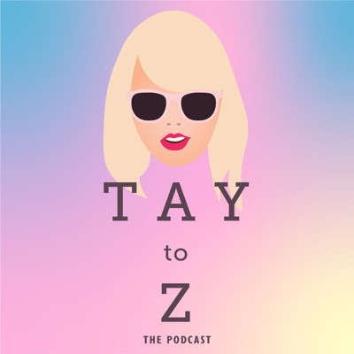 Tay To Z: A Taylor Swift Podcast Tay To Z: A Taylor Swift Podcast