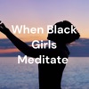 When Black Girls Meditate  artwork