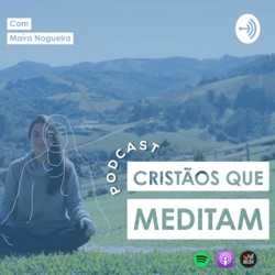 Cristãos que Meditam - Podcast | Maíra Nogueira