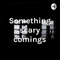 Something scary comings