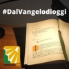 Dal Vangelo di oggi