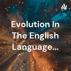 Evolution In The English Language...