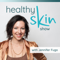 The Healthy Skin Show w/ Jennifer Fugo