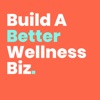 Build A Better Wellness Biz artwork