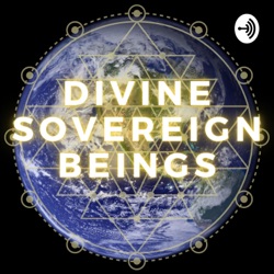 Divine Sovereign Beings Podcast
