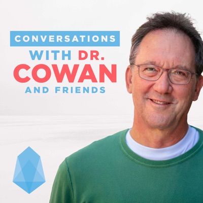 Conversations with Dr. Cowan & Friends Conversations with Dr. Cowan & Friends