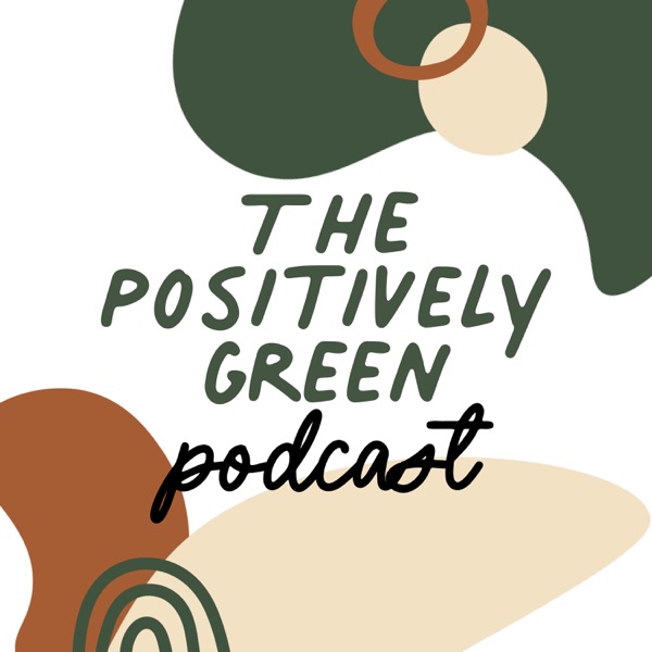 The Positively Green Podcast Artwork