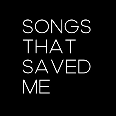 Songs That Saved Me Songs That Saved Me