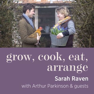 Grow, cook, eat, arrange with Sarah Raven & Arthur Parkinson Grow, cook, eat, arrange with Sarah Raven & Arthur Parkinson