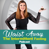 Waist Away: The Intermittent Fasting & Weight Loss Podcast - Chantel Ray