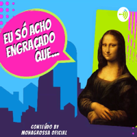 Eu Só Acho Engraçado Que...#1 - Quem foi a Monalisa?