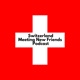 Switzerland - Meeting New Friends - Podcast