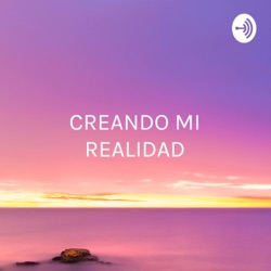 CREANDO MI REALIDAD - Motivación, Atracción Y Negocios