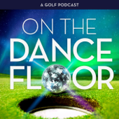 On The Dance Floor - OnTheDanceFloor Golf Podcast