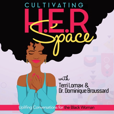 Cultivating H.E.R. Space: Uplifting Conversations for the Black Woman Cultivating H.E.R. Space: Uplifting Conversations for the Black Woman