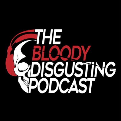 The Bloody Disgusting Podcast The Bloody Disgusting Podcast