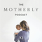The Motherly Podcast